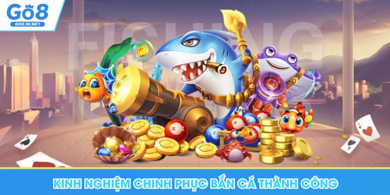 Kinh nghiệm chinh phục bắn cá Go8 thành công