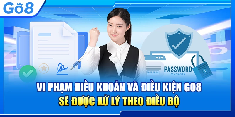 Vi phạm điều khoản và điều kiện Go8 sẽ được xử lý theo điều bộ